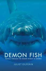 Juliet Eilperin, Demon Fish. Travels Through the Hidden World of Sharks. Duckworth Overlook, 2013 